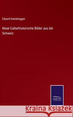Neue Culturhistorische Bilder aus der Schweiz Eduard Osenbrüggen 9783752599411 Salzwasser-Verlag - książka