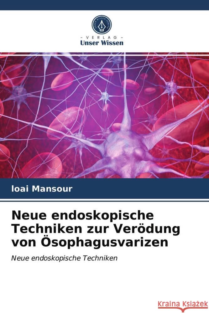 Neue endoskopische Techniken zur Verödung von Ösophagusvarizen Mansour, loai 9786204015774 Verlag Unser Wissen - książka