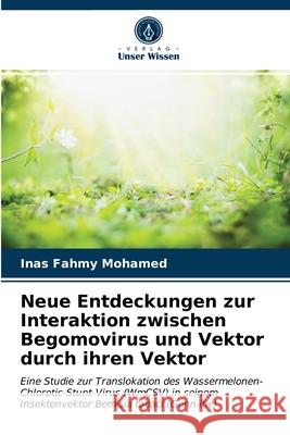 Neue Entdeckungen zur Interaktion zwischen Begomovirus und Vektor durch ihren Vektor Inas Fahmy Mohamed 9786202764247 Verlag Unser Wissen - książka