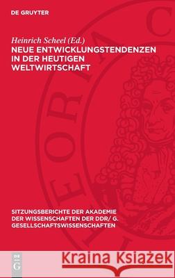 Neue Entwicklungstendenzen in Der Heutigen Weltwirtschaft: [Vortr?ge Und Diskussionsbeitr?ge Des Wissenschaftlichen Kolloquiums Der Klasse Gesellschaf Heinrich Scheel 9783112737286 de Gruyter - książka