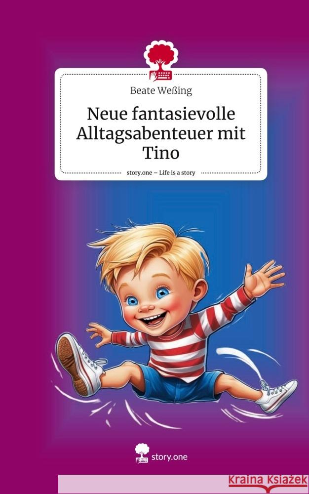 Neue fantasievolle Alltagsabenteuer mit Tino. Life is a Story - story.one Weßing, Beate 9783711583369 story.one publishing - książka