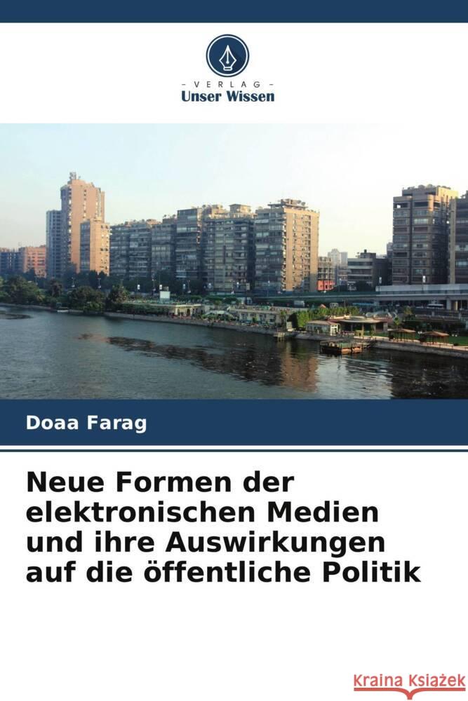 Neue Formen der elektronischen Medien und ihre Auswirkungen auf die öffentliche Politik Farag, Doaa 9786205225233 Verlag Unser Wissen - książka