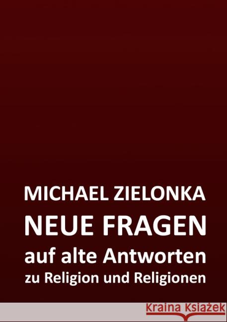 NEUE FRAGEN auf alte Antworten : zu Religion und Religionen Zielonka, Michael 9783869313795 epubli - książka