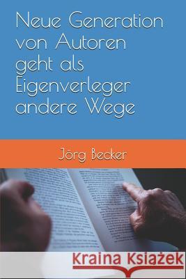 Neue Generation von Autoren geht als Eigenverleger andere Wege Becker, Jörg 9781728780641 Independently Published - książka