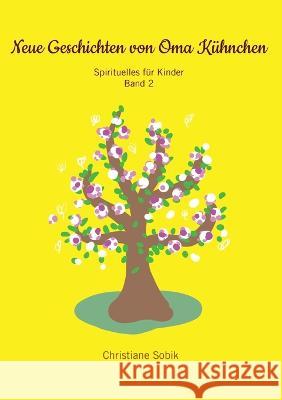Neue Geschichten von Oma K?hnchen: Sprituelles f?r Kinder - Band 2 Christiane Sobik 9783755734925 Bod - Books on Demand - książka