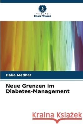 Neue Grenzen im Diabetes-Management Medhat, Dalia 9786209219207 Verlag Unser Wissen - książka