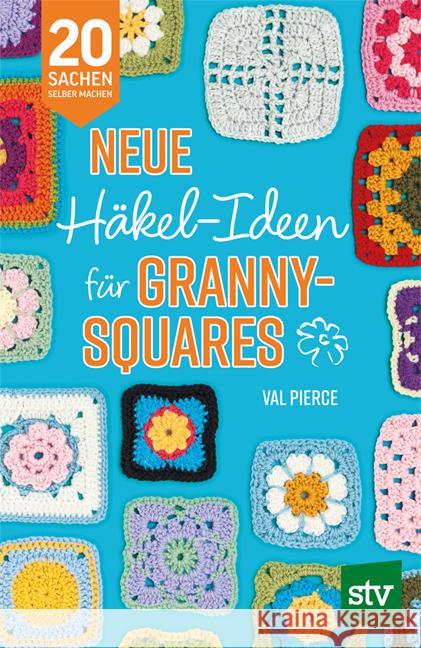 Neue Häkel-Ideen für Granny Squares Pierce, Val 9783702023096 Stocker - książka