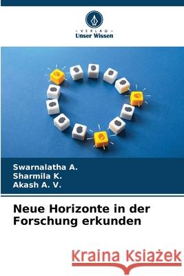 Neue Horizonte in der Forschung erkunden A., Swarnalatha, K., Sharmila, A. V., Akash 9786209077890 Verlag Unser Wissen - książka
