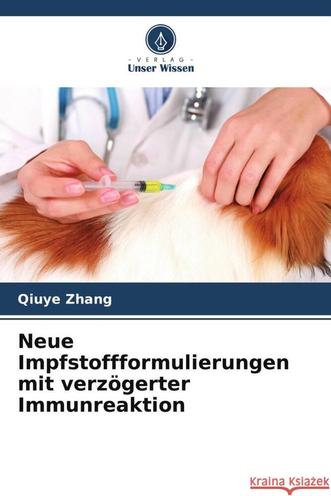 Neue Impfstoffformulierungen mit verzögerter Immunreaktion Zhang, Qiuye 9786208365332 Verlag Unser Wissen - książka