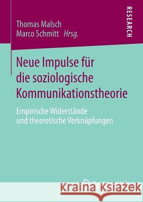 Neue Impulse Für Die Soziologische Kommunikationstheorie: Empirische Widerstände Und Theoretische Verknüpfungen Malsch, Thomas 9783658002237 Springer - książka