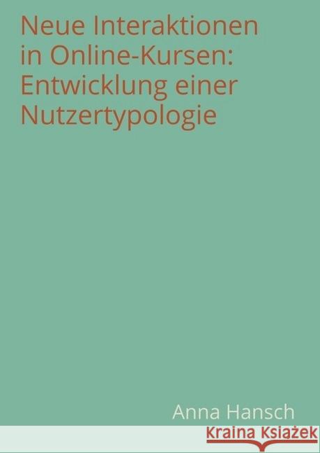 Neue Interaktionen in Online-Kursen: Entwicklung einer Nutzertypologie Hansch, Anna 9783746726465 epubli - książka