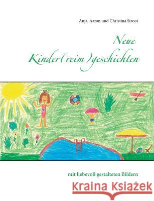 Neue Kinder(reim)geschichten: mit liebevoll gestalteten Bildern Stroot, Aaron 9783735792013 Books on Demand - książka