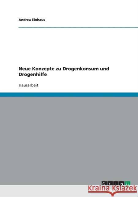Neue Konzepte zu Drogenkonsum und Drogenhilfe Andrea Triphaus 9783638717090 Grin Verlag - książka
