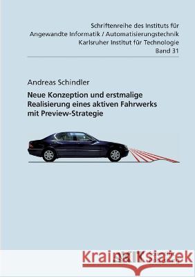 Neue Konzeption und erstmalige Realisierung eines aktiven Fahrwerks mit Preview-Strategie Andreas Schindler 9783866444355 Karlsruher Institut Fur Technologie - książka