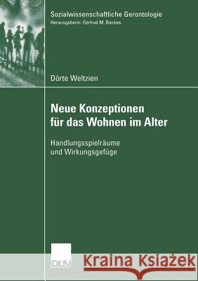 Neue Konzeptionen Für Das Wohnen Im Alter: Handlungsspielräume Und Wirkungsgefüge Weltzien, Dörte 9783824445592 Deutscher Universitats Verlag - książka