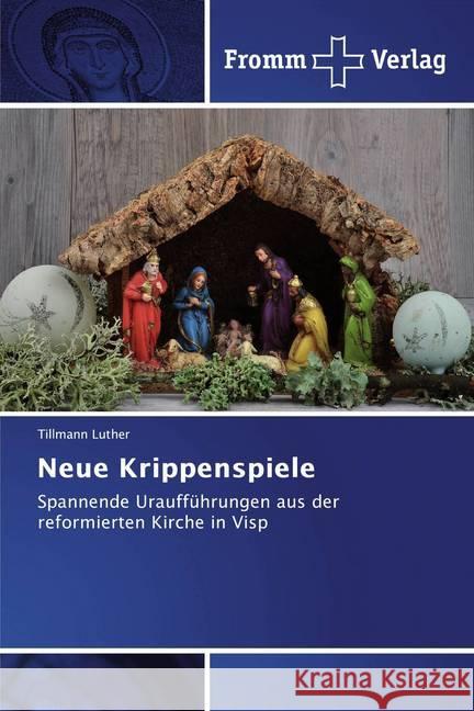 Neue Krippenspiele : Spannende Uraufführungen aus der reformierten Kirche in Visp Luther, Tillmann 9786138361374 Fromm Verlag - książka