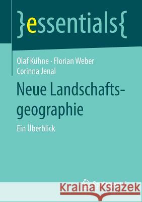 Neue Landschaftsgeographie: Ein Überblick Kühne, Olaf 9783658208394 Springer VS - książka