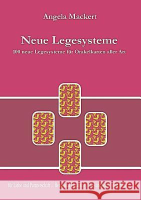 Neue Legesysteme: 100 neue Legesysteme für Orakelkarten aller Art Mackert, Angela 9783842326743 Books on Demand - książka