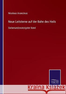 Neue Leitsterne auf der Bahn des Heils: Siebenundzwanzigster Band Nicolaus Avancinus 9783752538441 Salzwasser-Verlag Gmbh - książka