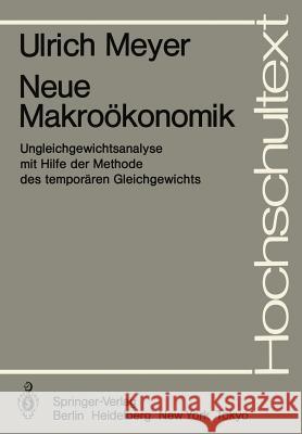 Neue Makroökonomik: Ungleichgewichtsanalyse Mit Hilfe Der Methode Des Temporären Gleichgewichts Meyer, U. 9783540124757 Springer - książka