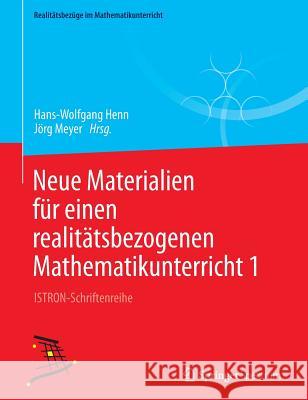 Neue Materialien Für Einen Realitätsbezogenen Mathematikunterricht 1: Istron-Schriftenreihe Henn, Hans-Wolfgang 9783658036270 Springer Fachmedien Wiesbaden - książka