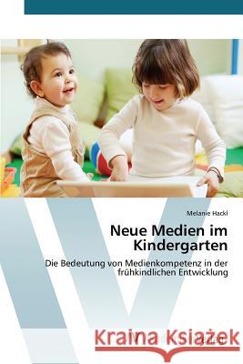 Neue Medien im Kindergarten Hackl Melanie 9783639842968 AV Akademikerverlag - książka