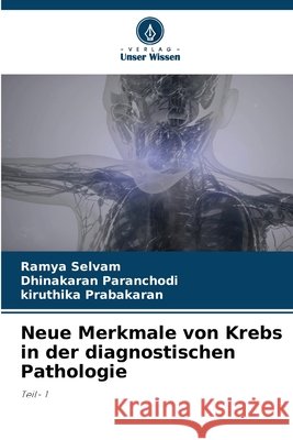 Neue Merkmale von Krebs in der diagnostischen Pathologie Ramya Selvam Dhinakaran Paranchodi Kiruthika Prabakaran 9786630044065 Verlag Unser Wissen - książka