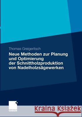 Neue Methoden Zur Planung Und Optimierung Der Schnittholzproduktion Von Nadelholzsägewerken Gronalt, Prof Dr Manfred 9783834920041 Gabler - książka
