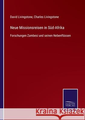 Neue Missionsreisen in Süd-Afrika: Forschungen Zambesi und seinen Nebenflüssen Livingstone, David 9783752547207 Salzwasser-Verlag Gmbh - książka