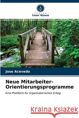 Neue Mitarbeiter-Orientierungsprogramme Jose Acevedo 9786203094121 Verlag Unser Wissen - książka