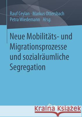 Neue Mobilitäts- Und Migrationsprozesse Und Sozialräumliche Segregation Ceylan, Rauf 9783658188672 Springer VS - książka