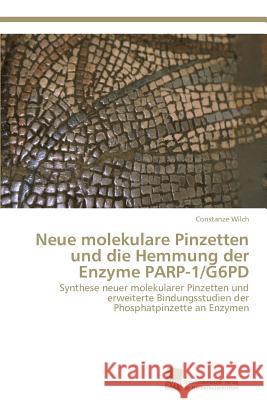 Neue molekulare Pinzetten und die Hemmung der Enzyme PARP-1/G6PD Wilch, Constanze 9783838135434 Sudwestdeutscher Verlag Fur Hochschulschrifte - książka