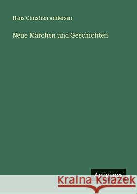 Neue M?rchen und Geschichten Hans Christian Andersen 9783386324694 Antigonos Verlag - książka
