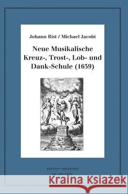 Neue Musikalische Kreuz-, Trost-, Lob- und Dank-Schule (1659) Johann Johann Anselm Rist Steiger Huck, Michael Jacobi, Oliver Huck, Esteban Hernández Castelló, Johann Anselm Steiger 9783110594966 De Gruyter - książka