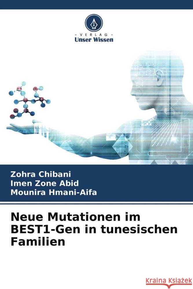 Neue Mutationen im BEST1-Gen in tunesischen Familien Chibani, Zohra, Abid, Imen Zone, Hmani-Aifa, Mounira 9786204770260 Verlag Unser Wissen - książka