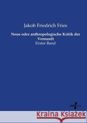 Neue oder anthropologische Kritik der Vernunft: Erster Band Jakob Friedrich Fries 9783737207850 Vero Verlag - książka