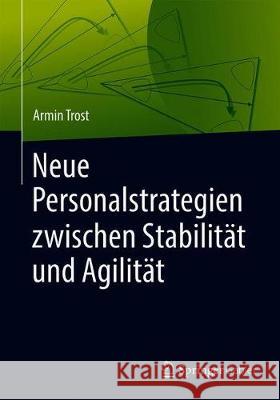Neue Personalstrategien Zwischen Stabilität Und Agilität Trost, Armin 9783662574065 Springer Gabler - książka