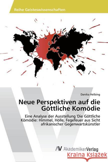 Neue Perspektiven auf die Göttliche Komödie : Eine Analyse der Ausstellung 'Die Göttliche Kömödie: Himmel, Hölle, Fegefeuer aus Sicht afrikanischer Gegenwartskünstler Helbing, Danika 9783330505056 AV Akademikerverlag - książka