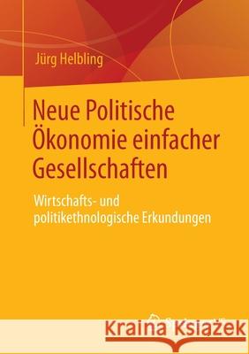 Neue Politische Ökonomie Einfacher Gesellschaften: Wirtschafts- Und Politikethnologische Erkundungen Helbling, Jürg 9783658339340 Springer vs - książka