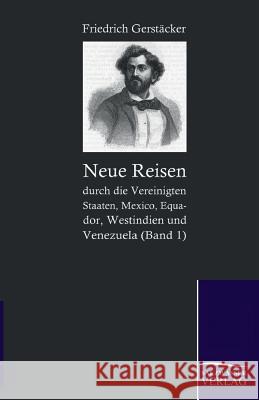 Neue Reisen Durch Die Vereinigten Staaten, Mexico, Equador, Westindien Und Venezuela Gerstacker, Friedrich 9783861951278 Salzwasser-Verlag im Europäischen Hochschulve - książka