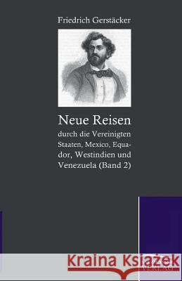 Neue Reisen Durch Die Vereinigten Staaten, Mexico, Equador, Westindien Und Venezuela Gerstacker, Friedrich 9783861951285 Salzwasser-Verlag im Europäischen Hochschulve - książka