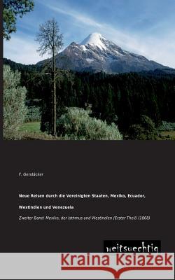 Neue Reisen Durch Die Vereinigten Staaten, Mexiko, Ecuador, Westindien Und Venezuela F. Gerstacker 9783943850482 Weitsuechtig - książka