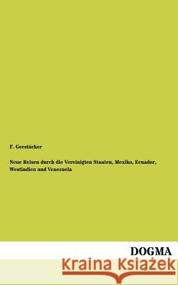 Neue Reisen durch die Vereinigten Staaten, Mexiko, Ecuador, Westindien und Venezuela Gerstäcker, F. 9783954546176 Dogma - książka