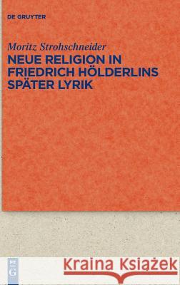 Neue Religion in Friedrich Hölderlins später Lyrik Moritz Strohschneider 9783110597639 De Gruyter (JL) - książka