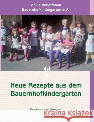 Neue Rezepte aus dem Bauernhofkindergarten Anika Habermann 9783839129487 Books on Demand - książka