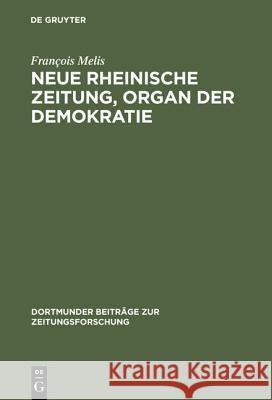 Neue Rheinische Zeitung, Organ der Demokratie : Edition unbekannter Nummern, Flugblätter, Druckvarianten und Separatdrucke Melis, Francois 9783598213205 K G Saur - książka