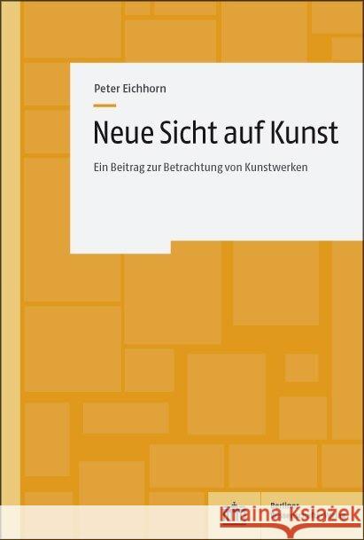 Neue Sicht auf Kunst Eichhorn, Peter 9783830551249 BWV - Berliner Wissenschafts-Verlag - książka