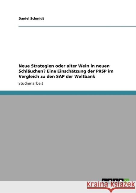 Neue Strategien oder alter Wein in neuen Schläuchen? Eine Einschätzung der PRSP im Vergleich zu den SAP der Weltbank Schmidt, Daniel 9783640260607 Grin Verlag - książka