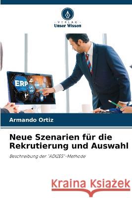 Neue Szenarien fur die Rekrutierung und Auswahl Armando Ortiz   9786206263708 Verlag Unser Wissen - książka