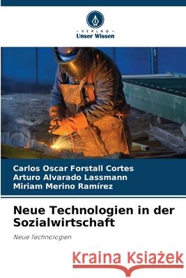 Neue Technologien in der Sozialwirtschaft Forstall Cortes, Carlos Oscar, Alvarado Lassmann, Arturo, Merino Ramírez, Miriam 9786208657741 Verlag Unser Wissen - książka